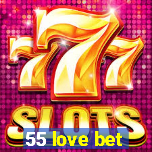 55 love bet